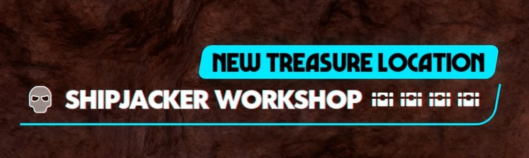 New Treasure Location - Shipjacker Workshop